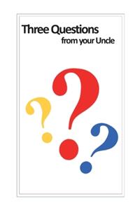 Three Questions from your Uncle