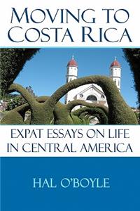 Moving to Costa Rica: Expat Essays on Life in Central America