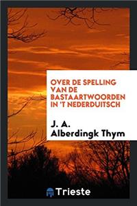 OVER DE SPELLING VAN DE BASTAARTWOORDEN