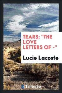 Tears: The Love Letters of ------