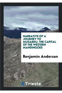 Narrative of a Journey to Musardu, the Capital of the Western Mandingoes