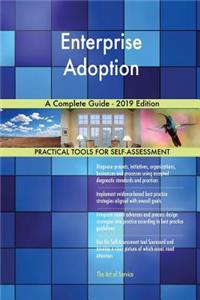 Enterprise Adoption A Complete Guide - 2019 Edition