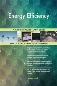 Energy Efficiency A Complete Guide - 2019 Edition