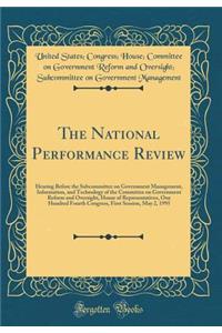 The National Performance Review: Hearing Before the Subcommittee on Government Management, Information, and Technology of the Committee on Government Reform and Oversight, House of Representatives, One Hundred Fourth Congress, First Session, May 2,