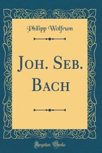 Joh. Seb. Bach (Classic Reprint)