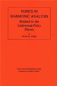 Topics in Harmonic Analysis Related to the Littlewood-Paley Theory. (Am-63), Volume 63