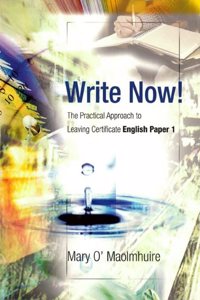 Write Now!: The Practical Approach to Leaving Certificate English Paper 1