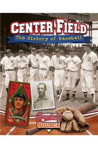 Center Field: The History of Baseball