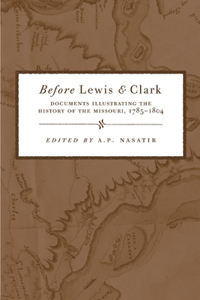 Before Lewis & Clark: Documents Illustrating the History of the Missouri, 1785-1804