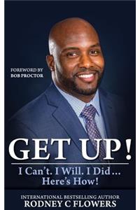 Get Up!: I Can't. I Will. I Did... Here's How!