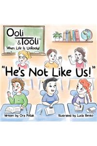 He's Not Like Us!: Ooli & Tooli When Life Is Unrooly