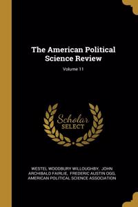 The American Political Science Review; Volume 11