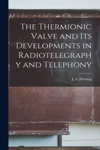 Thermionic Valve and Its Developments in Radiotelegraphy and Telephony