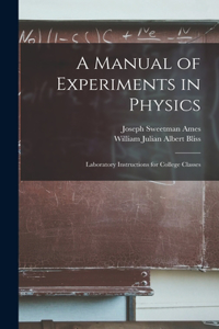 Manual of Experiments in Physics: Laboratory Instructions for College Classes