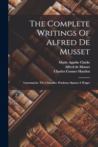 Complete Writings Of Alfred De Musset