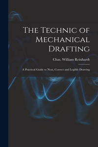 Technic of Mechanical Drafting; A Practical Guide to Neat, Correct and Legible Drawing