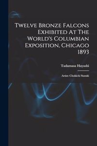 Twelve Bronze Falcons Exhibited At The World's Columbian Exposition, Chicago 1893