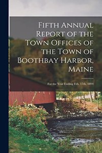 Fifth Annual Report of the Town Offices of the Town of Boothbay Harbor, Maine