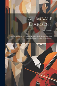 timbale d'argent; opéra-bouffe en 3 actes de A. Jaime et J. Noriac. Partition chant et piano arr. par Léon Roques