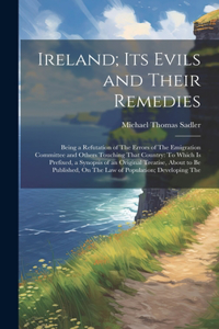 Ireland; Its Evils and Their Remedies