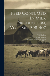 Feed Consumed In Milk Production, Volumes 398-407