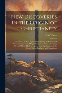 New Discoveries in the Origin of Christianity
