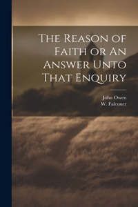 Reason of Faith or An Answer Unto That Enquiry