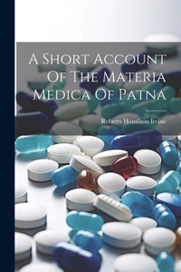 Short Account Of The Materia Medica Of Patna