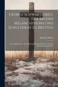 George Schwartzerdt, Der Bruder Melanchthons Und Schultheiss Zu Bretten