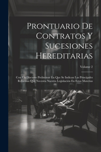 Prontuario De Contratos Y Sucesiones Hereditarias: Con Un Discurso Preliminar En Que Se Indican Las Principales Reformas Que Necesita Nuestra Legislación En Estas Materias; Volume 2