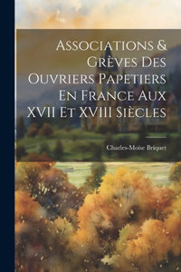 Associations & Grèves Des Ouvriers Papetiers En France Aux XVII Et XVIII Siècles
