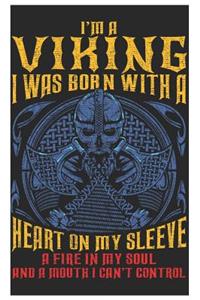 I'm A Viking I Was Born With A Heart On My Sleeve A Fire In My Soul And A Mouth I Can't Control