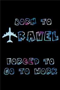 Born to travel forced to go to work