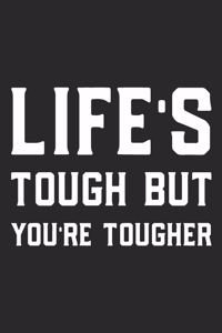 Life's Tough But You're Tougher