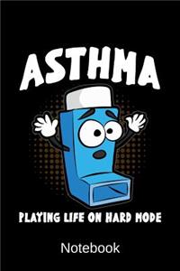 Notebook - ASTHMA PLAYING LIFE ON HARD MODE