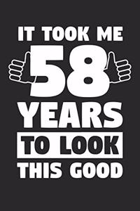 Blank Lined Journal, Diary, Planner, Notebook for 58 Year Old - It Took Me 58 Years To Look This Good - 58th Birthday Gift