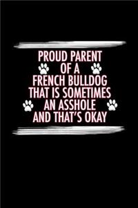 Proud Parent of a French Bulldog That is Sometimes an Asshole And That's Okay