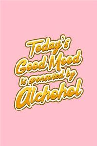 Today's good mood is sponsored by alcohol