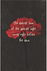 The Darkest Hour of the Darkest Night Comes Right Before the Dawn