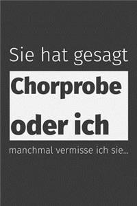 Sie hat gesagt Chorprobe oder ich Manchmal vermisse ich sie