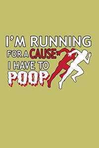 I'M Running For A Cause I Have To Poop