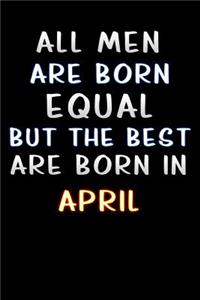 all men are born equal but the best are born in April