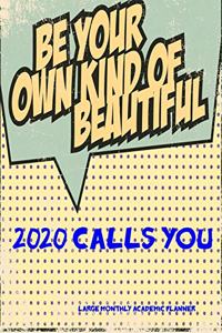 2020 Calls You- Be Your Own Kind of Beautiful- Large Monthly Academic Planner