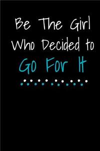 Be The Girl Who Decided To Go For It