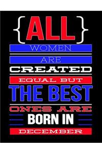 All Women Are Created Equal But The Best Ones Are Born In December