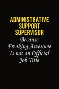 Administrative Support Supervisor Because Freaking Awesome Is Not An Official Job Title
