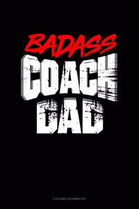 Badass Coach Dad: 6 Columns Columnar Pad