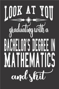 Look At You Graduating With A Bachelor's Degree In Mathematics And Shit