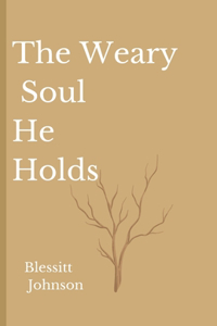 Weary Soul He Holds