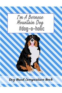 I'm A Bernese Mountain Dog #dog-o-holic